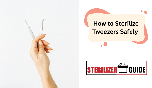 How to Sterilize Tweezers Safely at Home